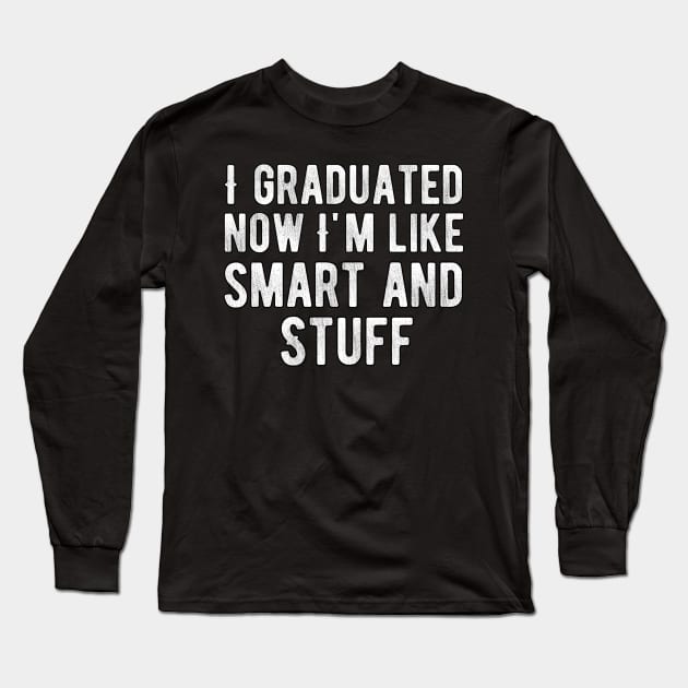 I Graduated Now I m Like Smart And Stuff Long Sleeve T-Shirt by Alennomacomicart